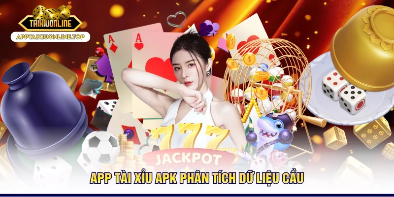 App tài xỉu APK phân tích dữ liệu cầu