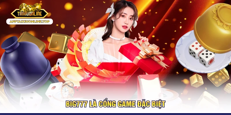 Big777 là cổng game đặc biệt