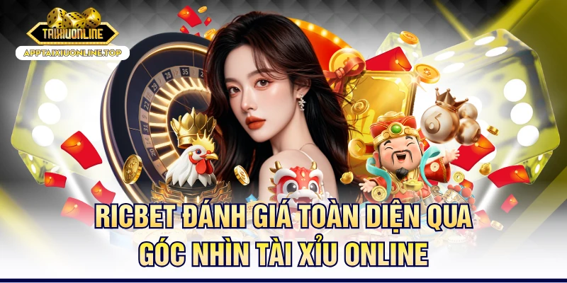 Ricbet Đánh Giá Toàn Diện Qua Góc Nhìn Tài Xỉu Online