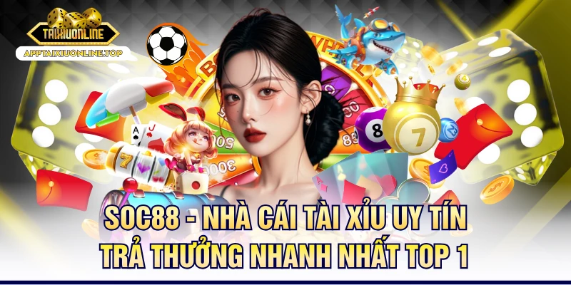 SOC88 - Nhà Cái Tài Xỉu Uy Tín Trả Thưởng Nhanh Nhất Top 1