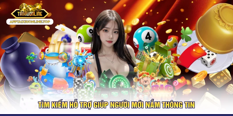 Tìm kiếm hỗ trợ giúp người mới nắm thông tin