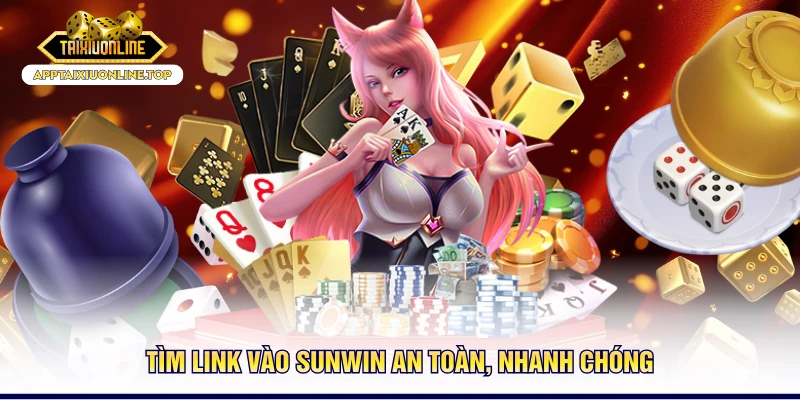 Tìm link vào Sunwin an toàn, nhanh chóng
