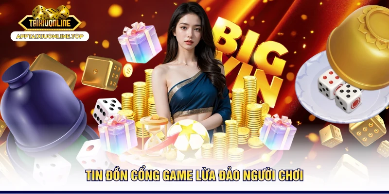 Tin đồn cổng game lừa đảo người chơi