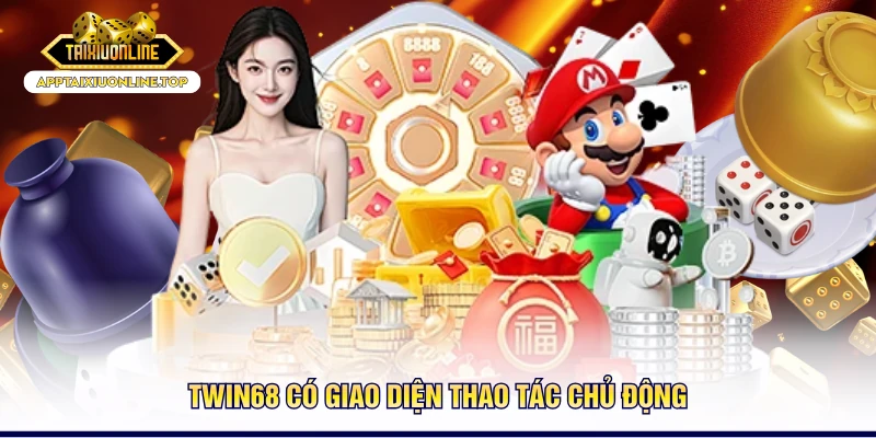Twin68 có giao diện thao tác chủ động